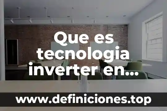 Que es tecnologia inverter en refrigeradores