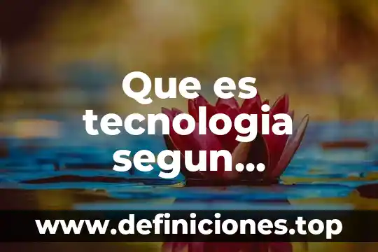 Qué es la tecnología clínica de laboratorio 3 Que es tecnologia segun enciclopedia