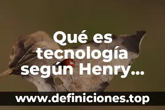 Qué es tecnología según Henry Falcott