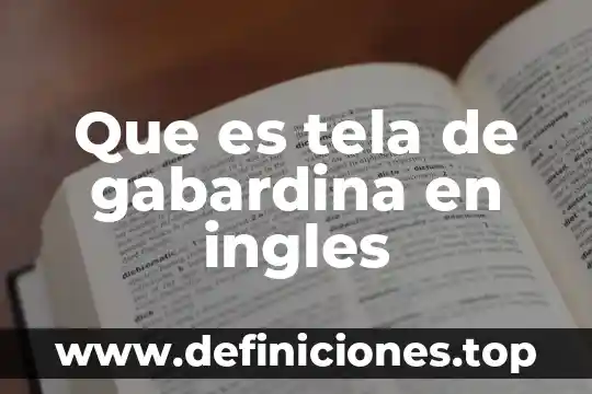 Que es tela de gabardina en ingles