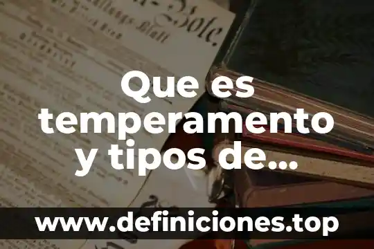 Que es temperamento y tipos de temperamento