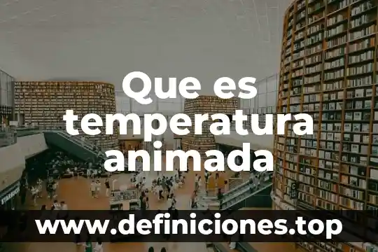 Que es una receta animada 3 Que es temperatura animada