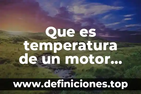 Que es temperatura de un motor diccionario