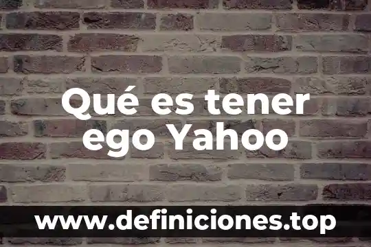 Que es ego en punto abanico 6 Qué es tener ego Yahoo