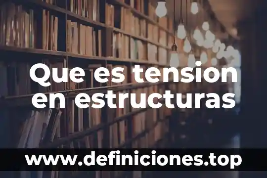 Que es tension relacionadas con la libertad 5 Que es tension en estructuras