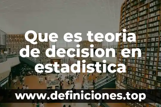 Que es teoria de decision en estadistica