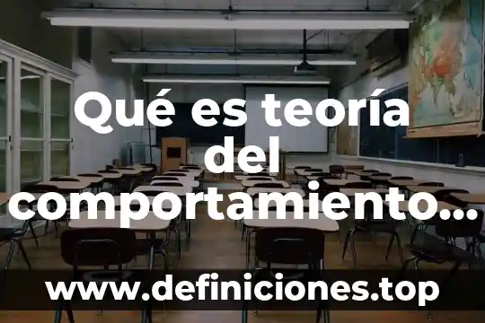 Qué es teoría del comportamiento aplica para directivos