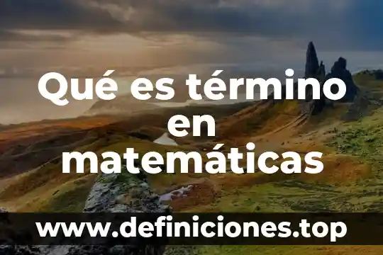 Que es cuadro en matematicas 7 Qué es término en matemáticas