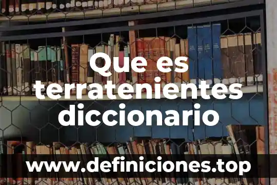 Que es plateros diccionario 5 Que es terratenientes diccionario