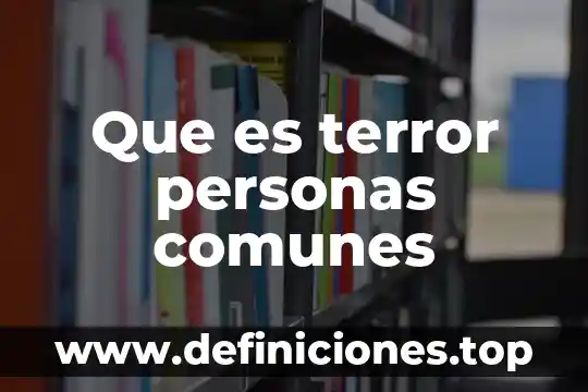 Que es nombres propios y comunes 6 Que es terror personas comunes