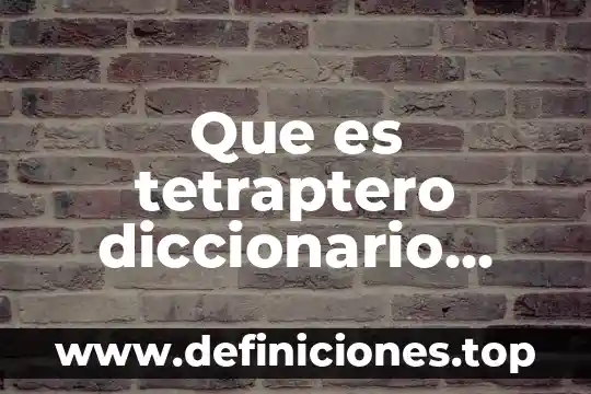 Que es tetraptero diccionario griego