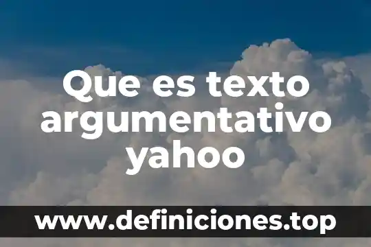 Que es texto argumentativo yahoo