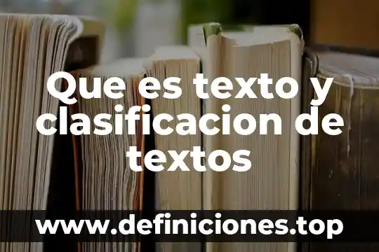 Que es texto y clasificacion de textos