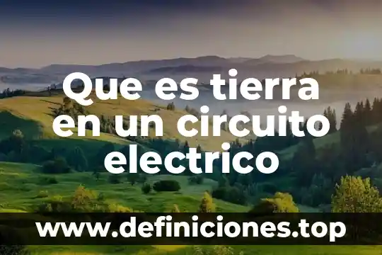Que es un circuito electrico corriente enterna 8 Que es tierra en un circuito electrico