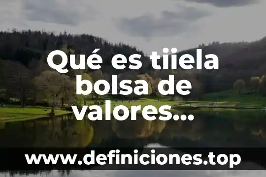 Qué es un valores ejemplos 3 Qué es tiiela bolsa de valores actualmente