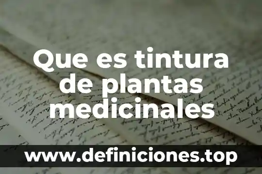 Que es tintura de plantas medicinales