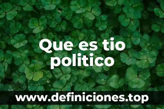 Que es tio politico