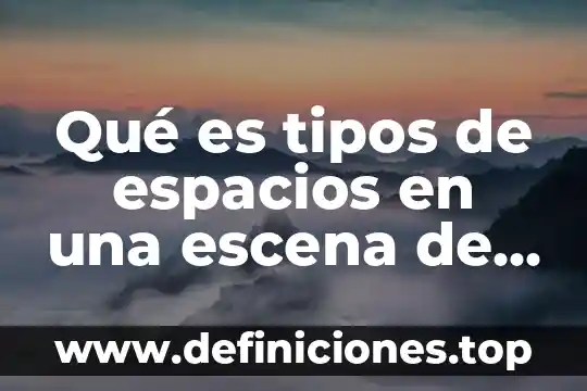 Qué es tipos de espacios en una escena de teatro