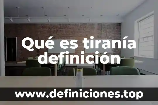Qué es tiranía definición