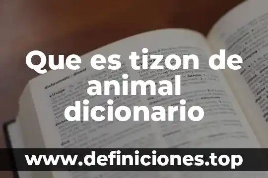 Que es tizon de animal dicionario