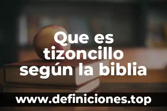 Que es tizoncillo según la biblia