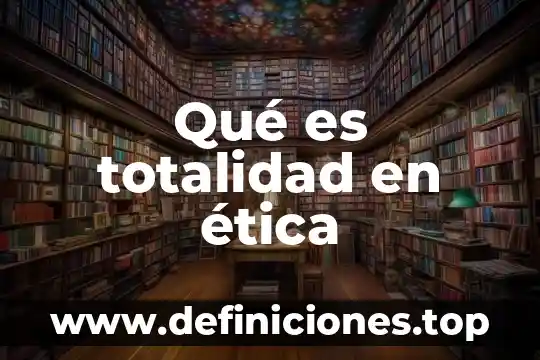 Totalidad social que es 3 Qué es totalidad en ética