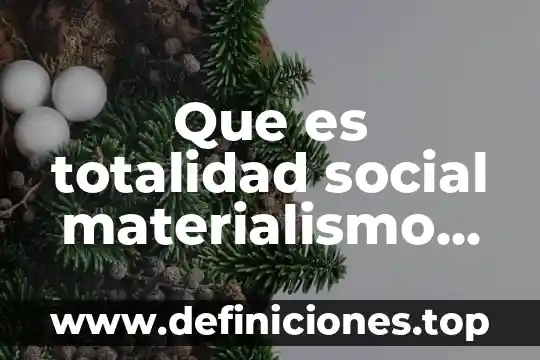 Totalidad social que es 5 Que es totalidad social materialismo historico