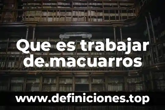Y que es de ti aparte de puro trabajar 6 Que es trabajar de.macuarros