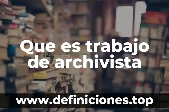 Qué es el glosario en un trabajo 4 Que es trabajo de archivista