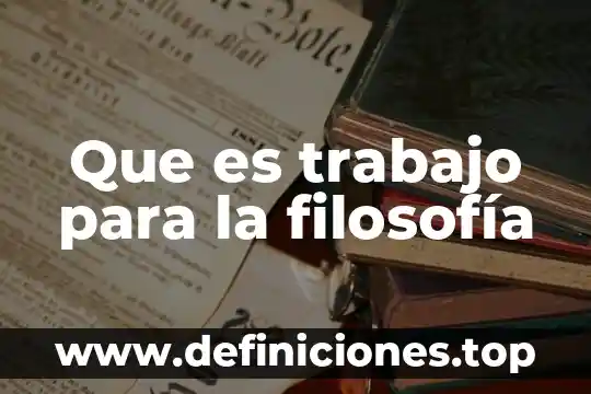 Que es trabajo para la filosofía