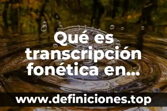 Qué es transcripción fonética en inglés