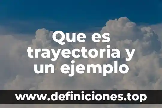 Que es una reaccion quimica y un ejemplo 3 Que es trayectoria y un ejemplo