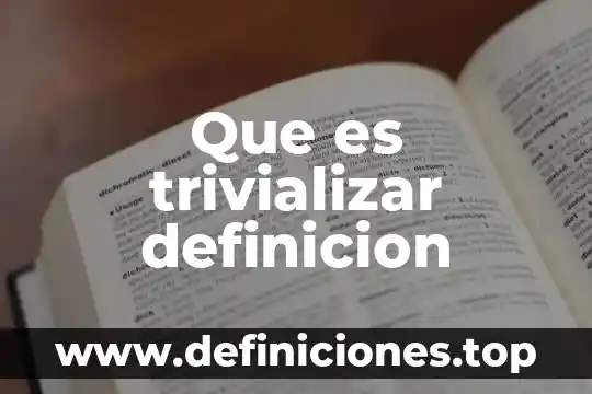 Que es trivializar definicion