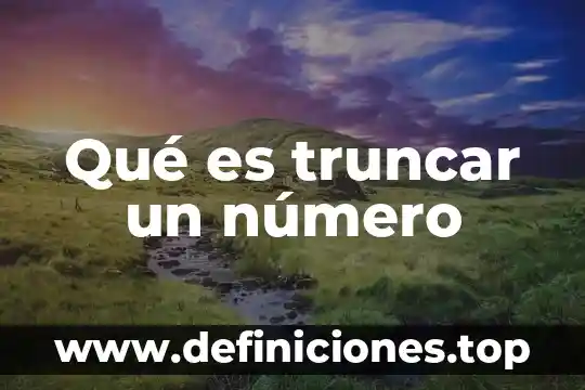 Qué es truncar un número