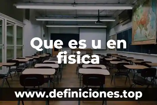 Qué es mercia en física 8 Que es u en fisica