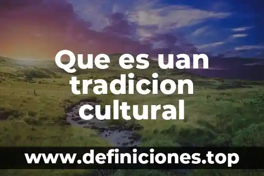 Que es uan tradicion cultural