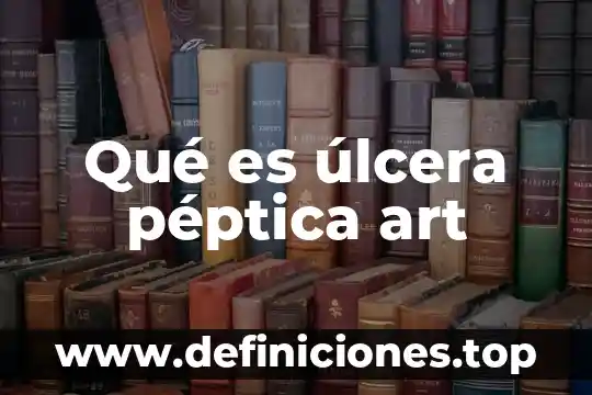 Que es una ulcera y tipos 3 Qué es úlcera péptica art