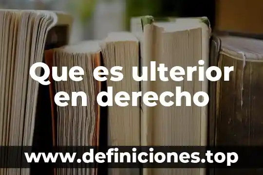 Que es ulterior en derecho