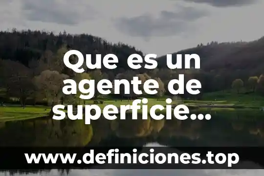 Que es un agente de superficie activa