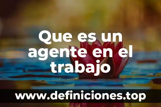 Que es un agente en el trabajo