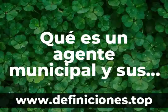 Que es el desarrollo turistico municipal 3 Qué es un agente municipal y sus funciones peru