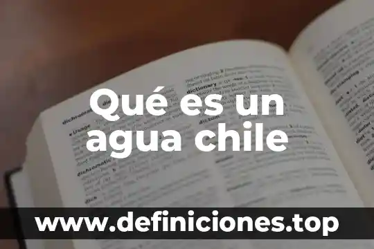 Qué es un agua chile