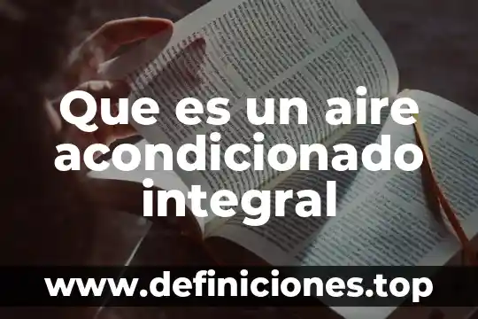 Que es la especializacion integral 8 Que es un aire acondicionado integral