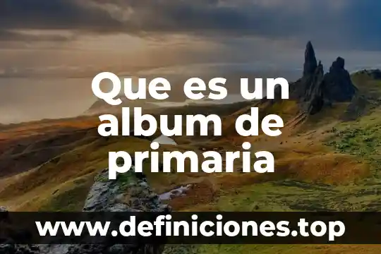 Que es un album y que tipo de albums ahi 7 Que es un album de primaria