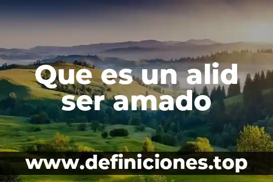 Que es un alid ser amado