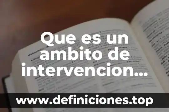 Que es la calidad ambito turistico 6 Que es un ambito de intervencion en educacion fisica
