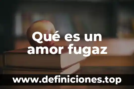 Que es verdugo del amor 5 Qué es un amor fugaz