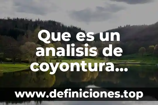 Competencia economica que es 3 Que es un analisis de coyontura economica