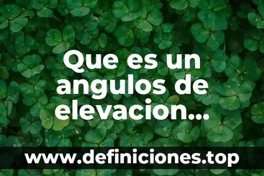 Que es significado en el arte 8 Que es un angulos de elevacion significado slideshare