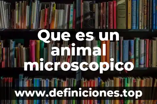 Que es un animal microscopico